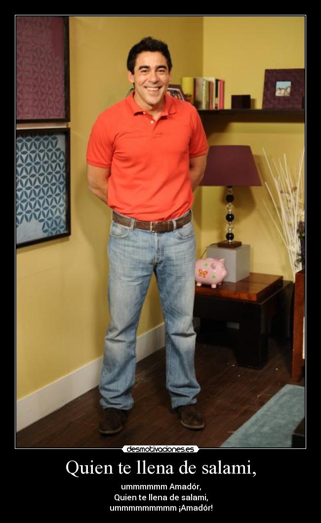 Quien te llena de salami, -