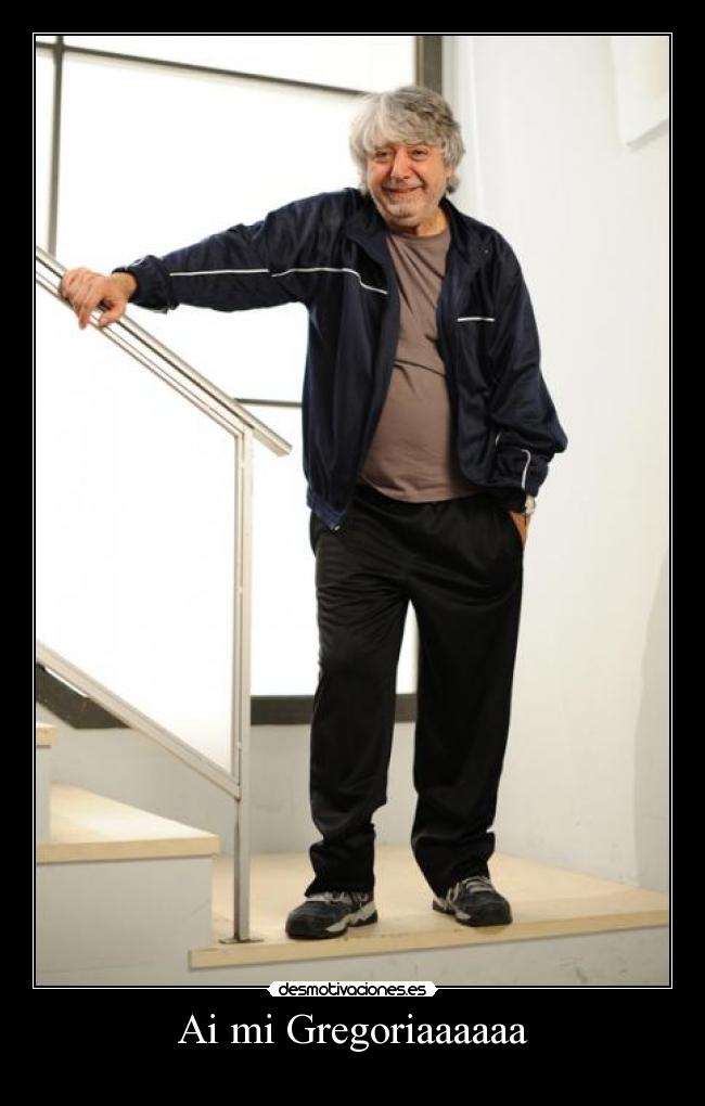 Ai mi Gregoriaaaaaa -