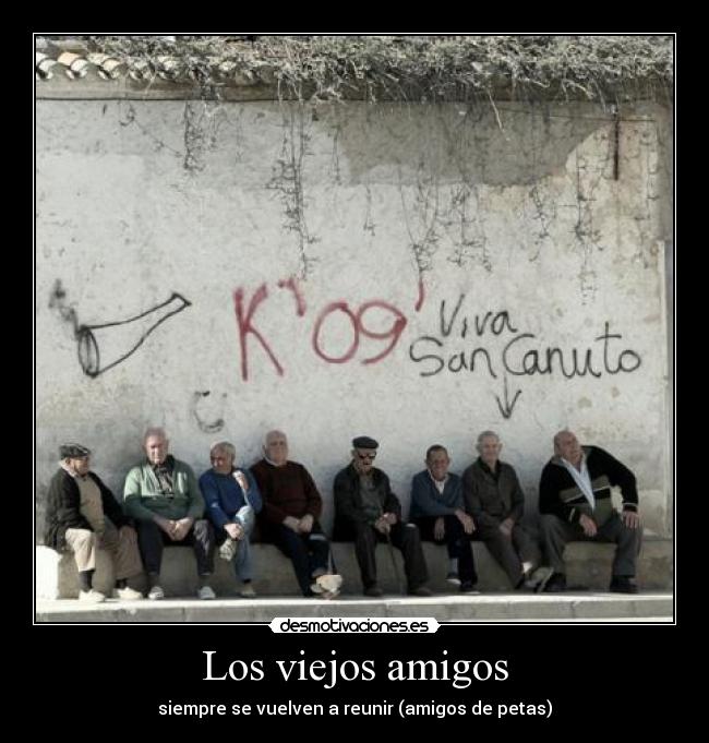 Los viejos amigos - siempre se vuelven a reunir (amigos de petas)