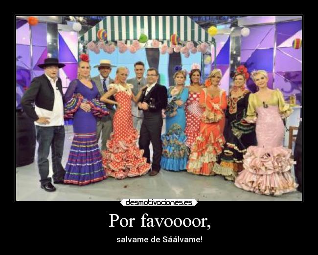 Por favoooor, - salvame de Sáálvame!