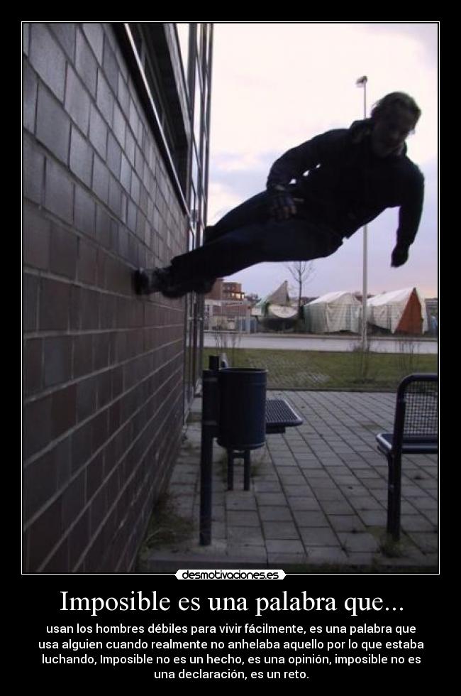 Imposible es una palabra que... -