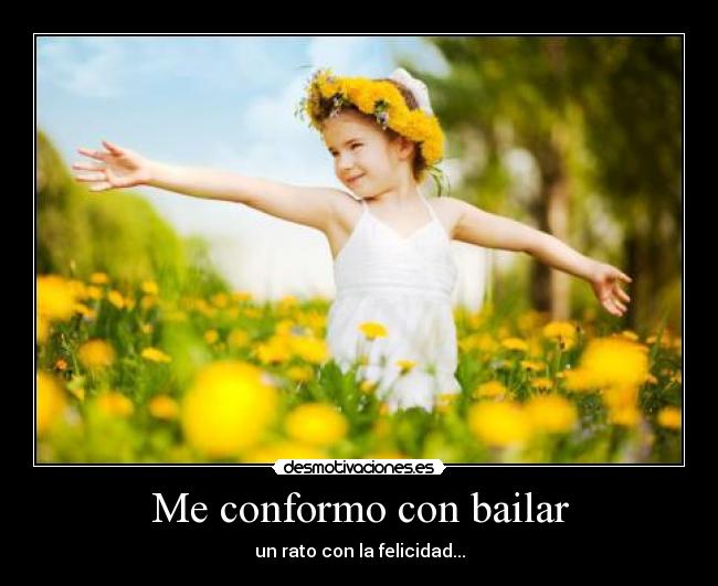 Me conformo con bailar -