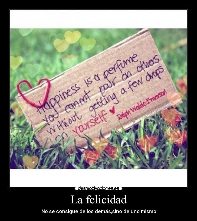 La felicidad - No se consigue de los demás,sino de uno mismo