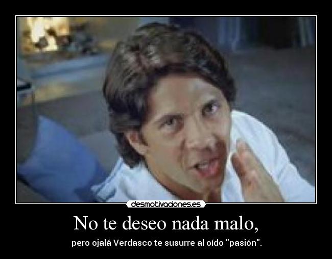 No te deseo nada malo, - 