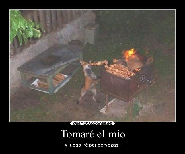 Tomaré el mio - y luego iré por cervezas!!