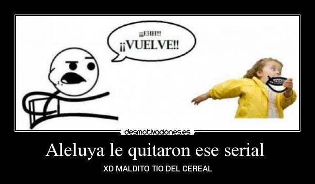 Aleluya le quitaron ese serial  - 