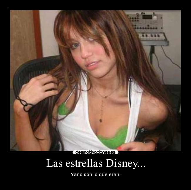 Las estrellas Disney... - Yano son lo que eran.
