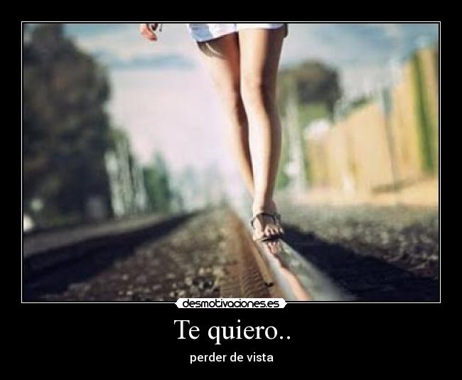 Te quiero.. - perder de vista