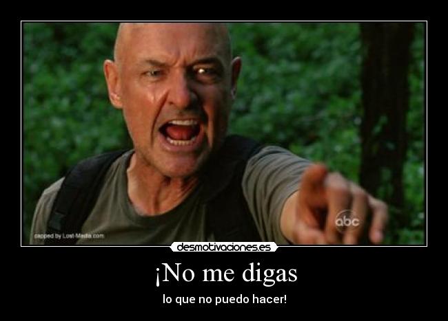 ¡No me digas - lo que no puedo hacer!