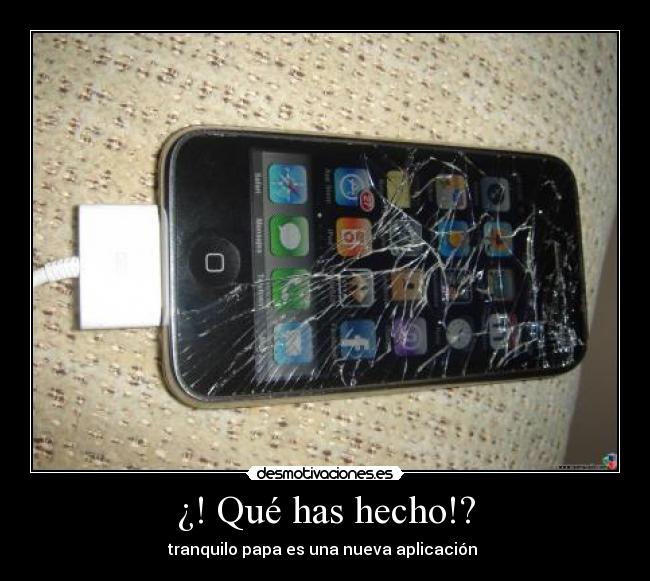 ¿! Qué has hecho!? - tranquilo papa es una nueva aplicación