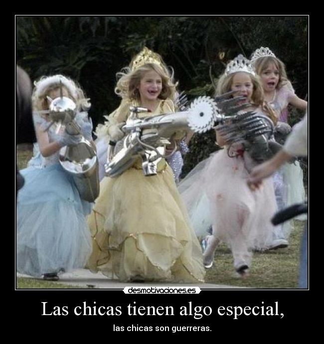 Las chicas tienen algo especial, - 