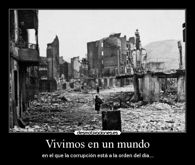 Vivimos en un mundo - en el que la corrupción está a la orden del día....