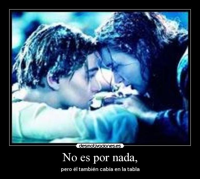 No es por nada, - pero él también cabía en la tabla