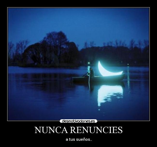 NUNCA RENUNCIES - a tus sueños..