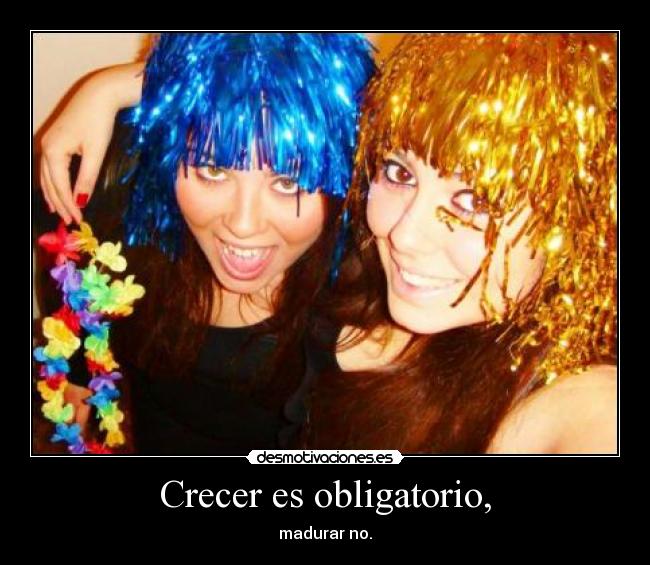 Crecer es obligatorio, - 