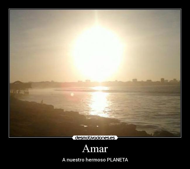 Amar - A nuestro hermoso PLANETA