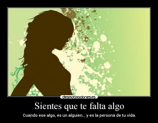 Sientes que te falta algo - Cuando ese algo, es un alguien... y es la persona de tu vida.