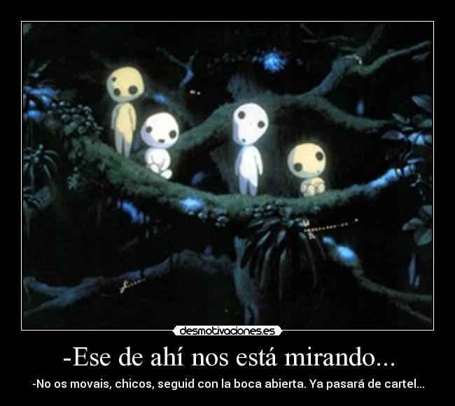 -Ese de ahí nos está mirando... - -No os movais, chicos, seguid con la boca abierta. Ya pasará de cartel...