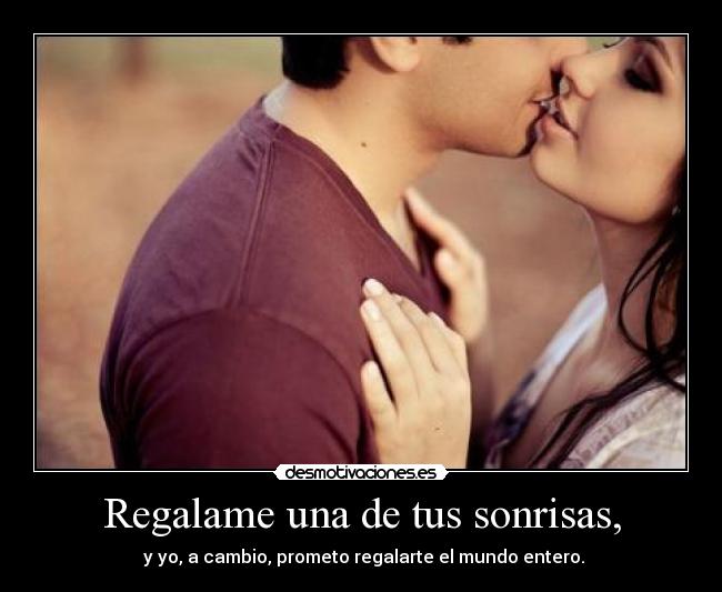 Regalame una de tus sonrisas, - 