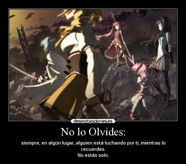 No lo Olvides: - siempre, en algún lugar, alguien está luchando por ti, mientras lo recuerdes.
No estás solo.