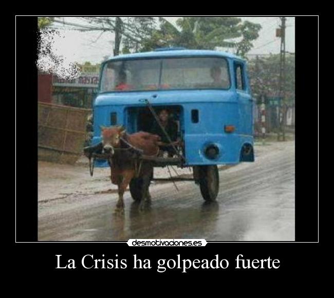 La Crisis ha golpeado fuerte - 