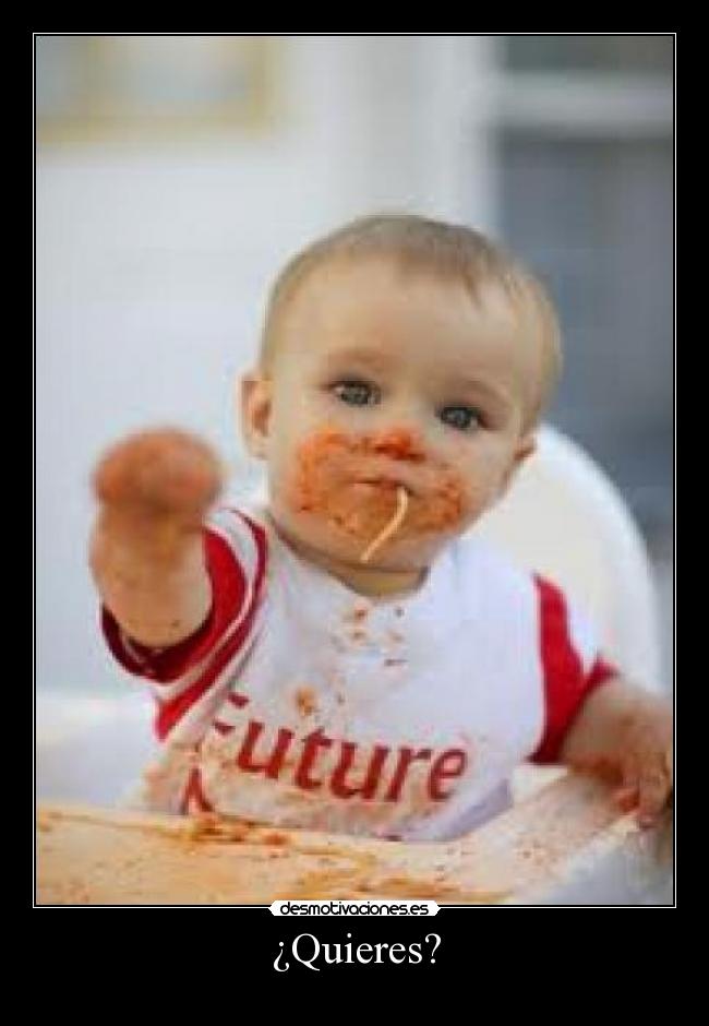 ¿Quieres? -