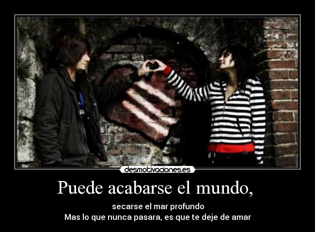 Puede acabarse el mundo, -