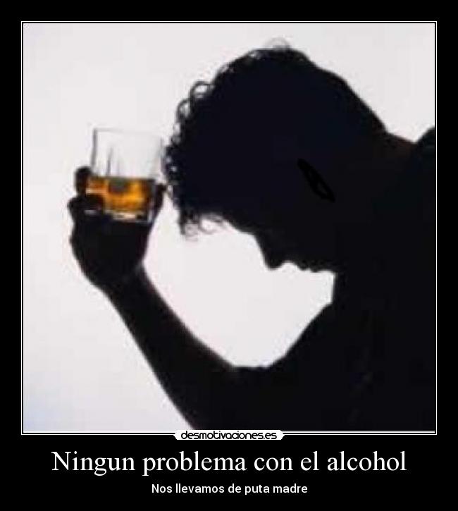 Ningun problema con el alcohol -