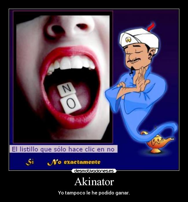 Akinator - Yo tampoco le he podido ganar.