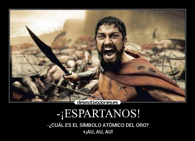 -¡ESPARTANOS! - -¿CUÁL ES EL SÍMBOLO ATÓMICO DEL ORO?
+¡AU, AU, AU!