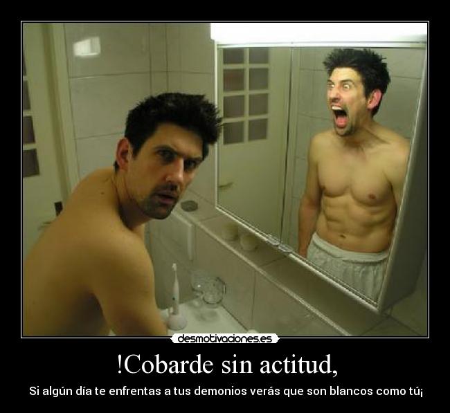 !Cobarde sin actitud, - 