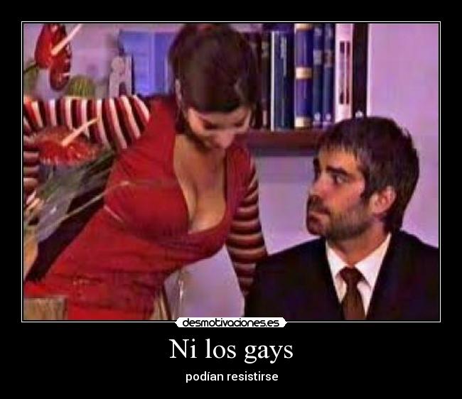 Ni los gays - podían resistirse