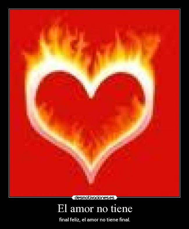 El amor no tiene - final feliz, el amor no tiene final.