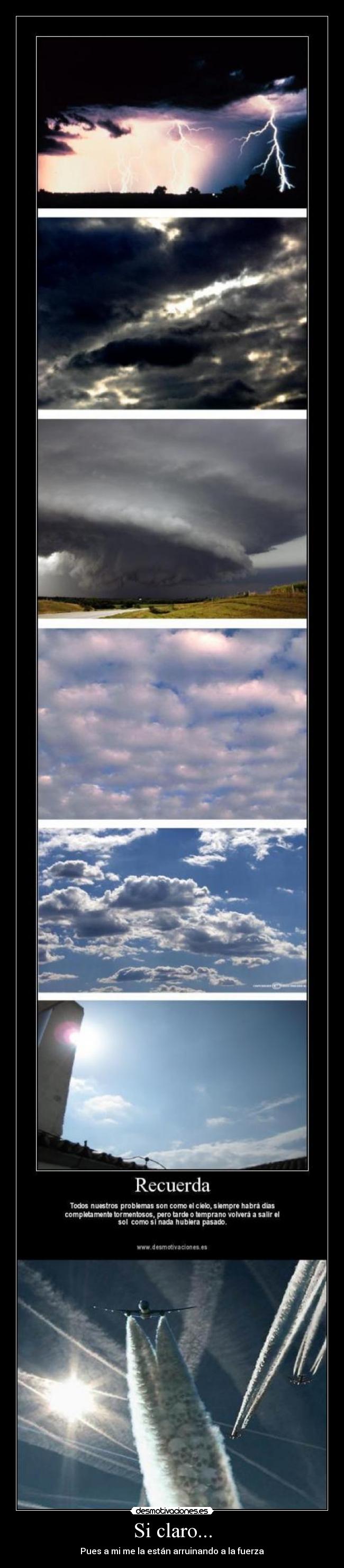 Si claro... - Pues a mi me la están arruinando a la fuerza