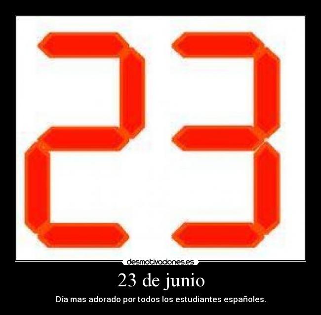 23 de junio - Día mas adorado por todos los estudiantes españoles.