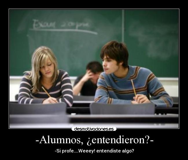 -Alumnos, ¿entendieron?- -