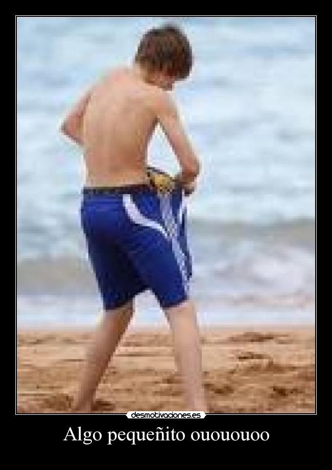 Algo pequeñito ouououoo -