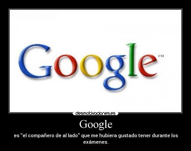carteles google buscador companerito lado que hubiera gustado tener durante los examenes desmotivaciones