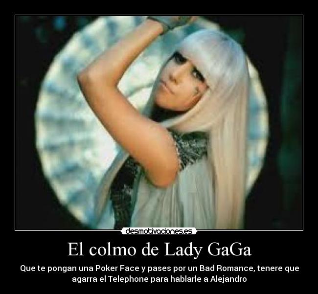 carteles lady gaga canciones colmo bad romance poker face telephone alejandro desmotivaciones