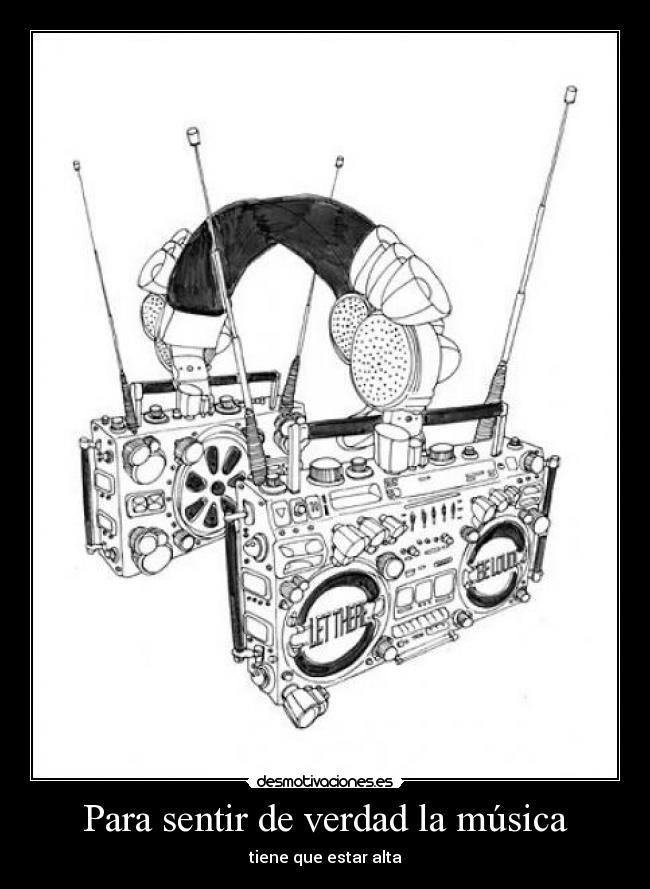 Para sentir de verdad la música - tiene que estar alta