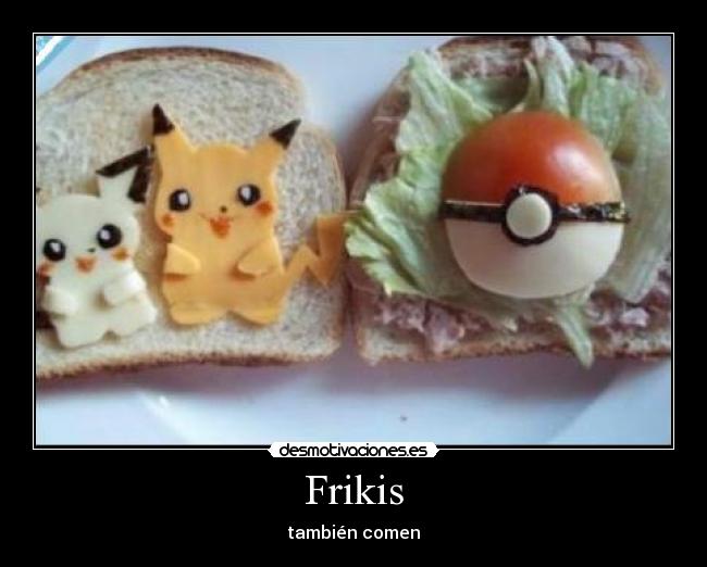 Frikis - también comen