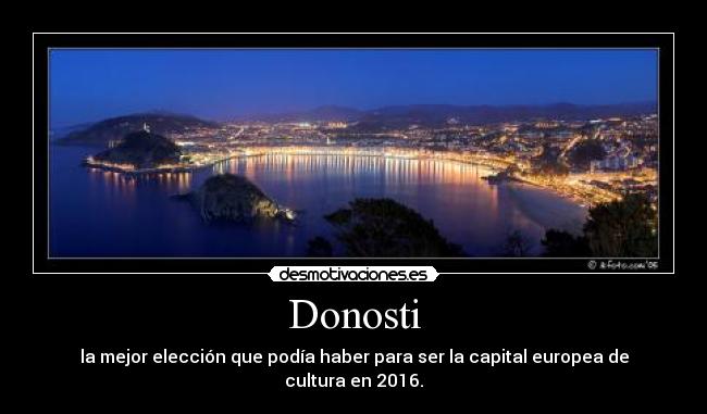 Donosti - la mejor elección que podía haber para ser la capital europea de cultura en 2016.