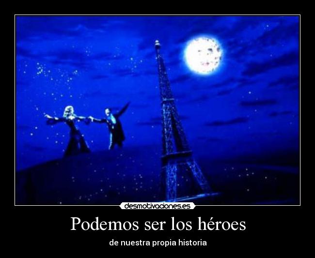 Podemos ser los héroes - de nuestra propia historia