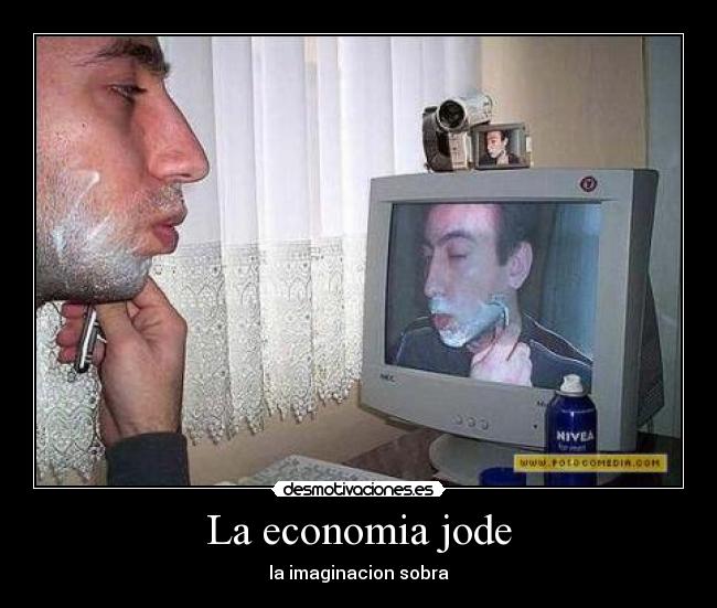 La economia jode - la imaginacion sobra