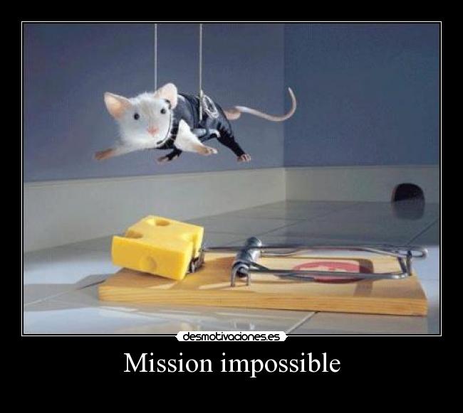 Mission impossible -