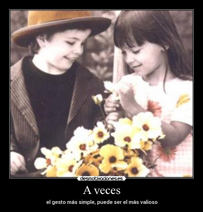 A veces - el gesto más simple, puede ser el más valioso