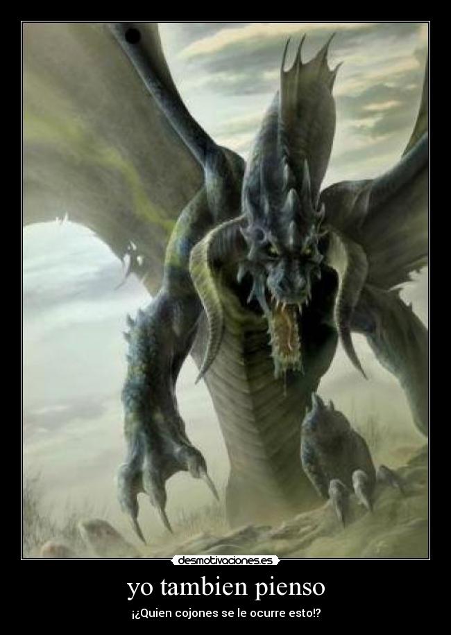 yo tambien pienso - ¡¿Quien cojones se le ocurre esto!?