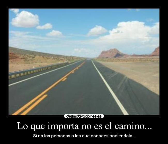 Lo que importa no es el camino... -