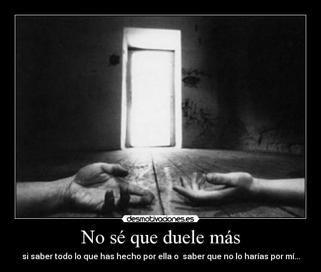 No sé que duele más -