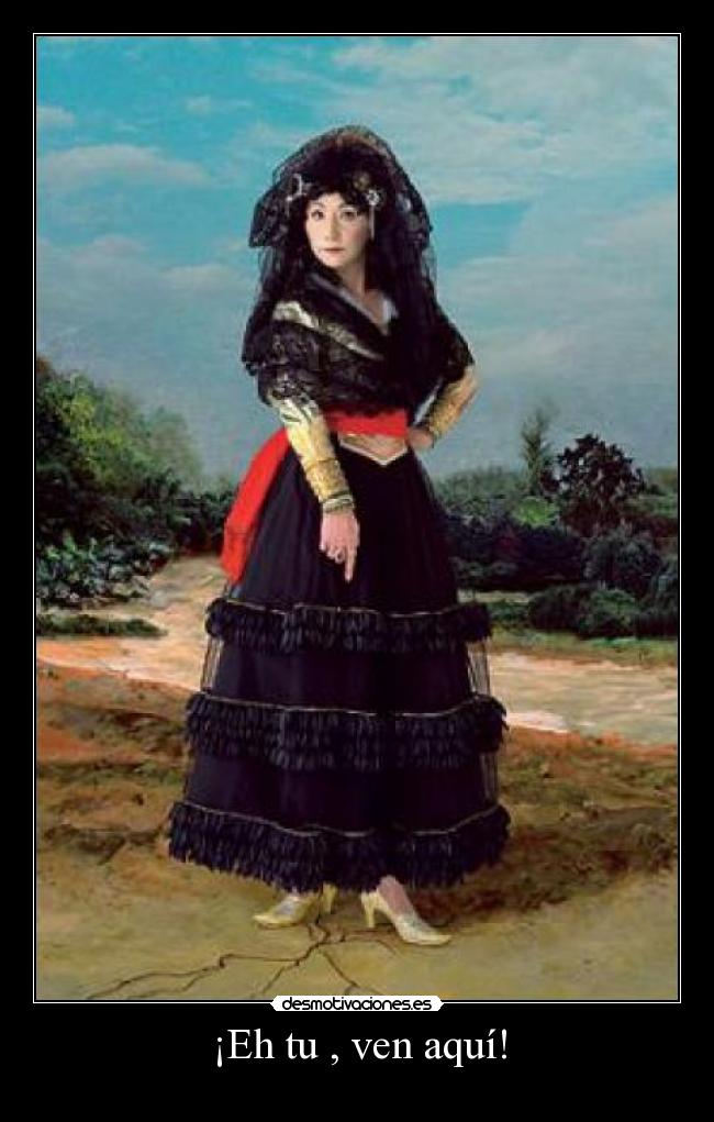 ¡Eh tu , ven aquí! - 
